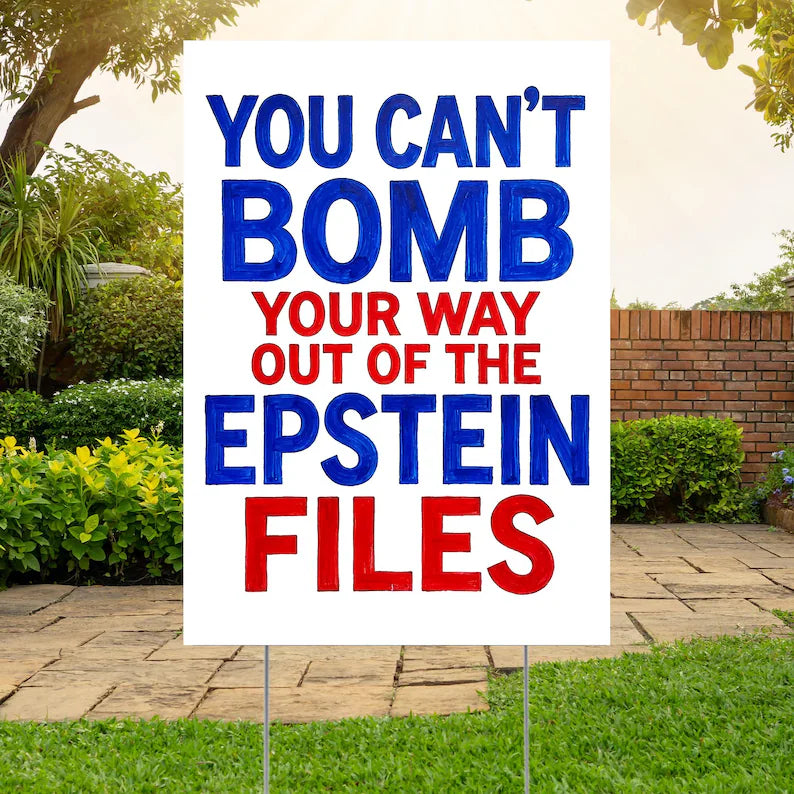 You Can't Bomb Your Way Out of the Epstein Files Yard Sign