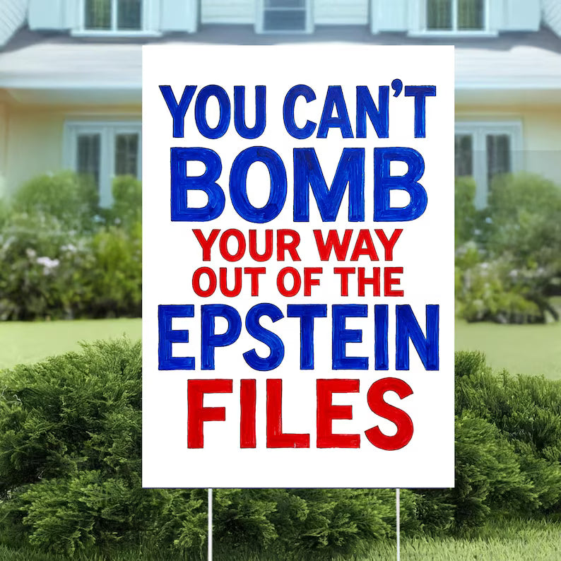 You Can't Bomb Your Way Out of the Epstein Files Yard Sign