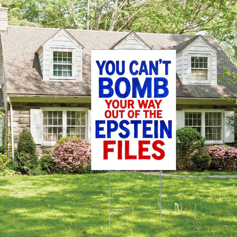 You Can't Bomb Your Way Out of the Epstein Files Yard Sign