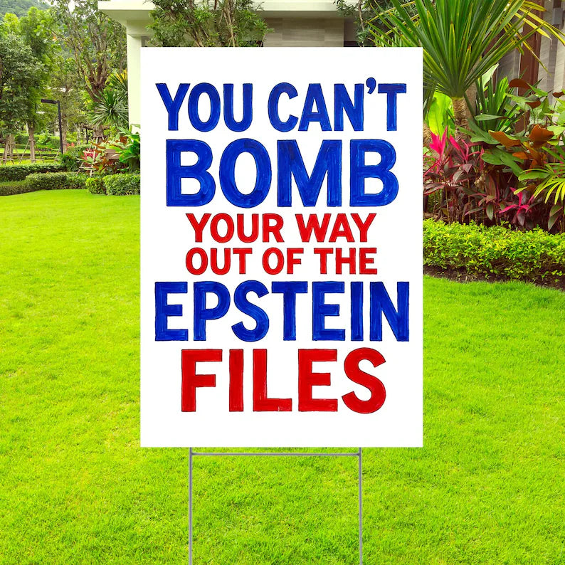 You Can't Bomb Your Way Out of the Epstein Files Yard Sign