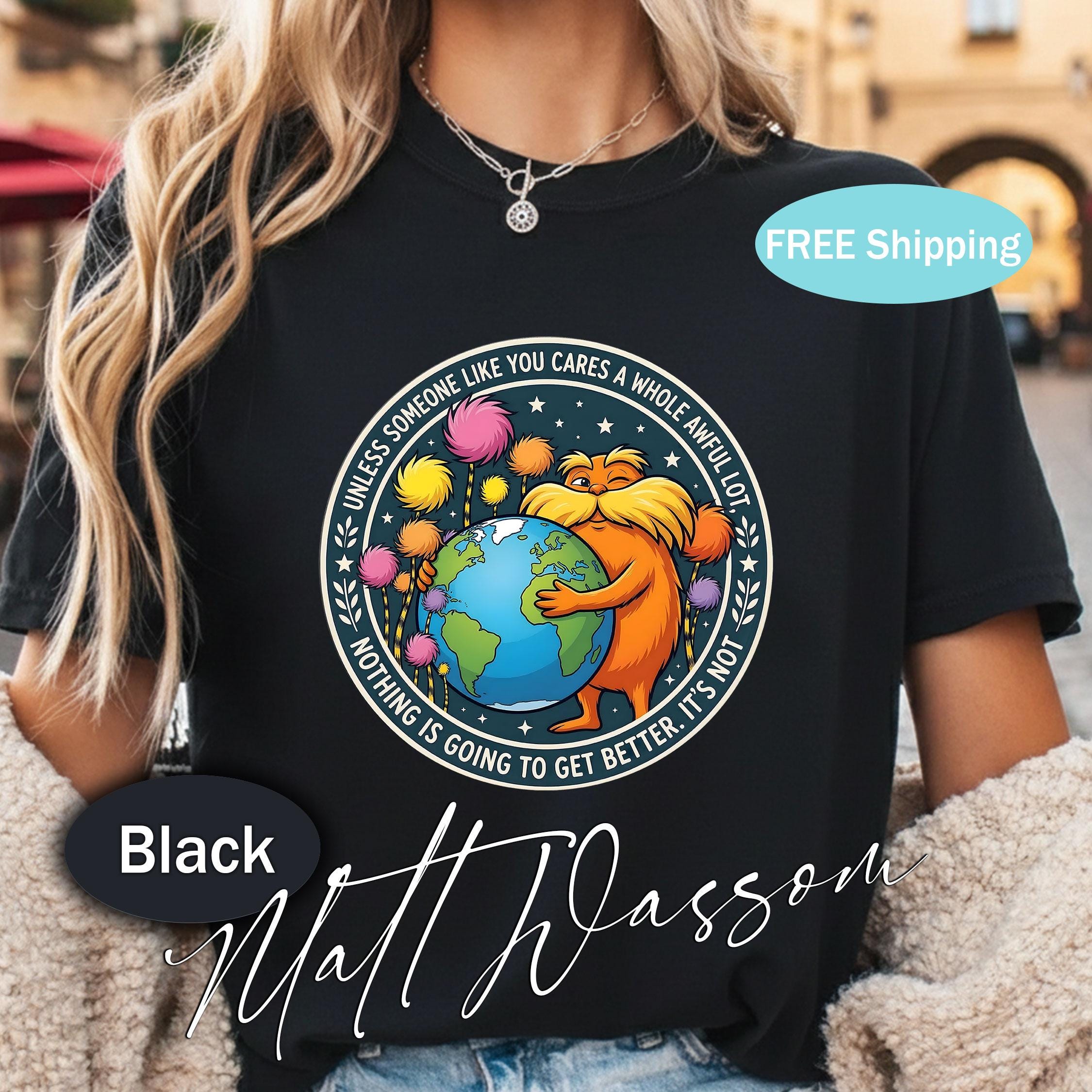 Lorax Earth Day Quote Shirt – "Unless Someone Like You Cares" Tee