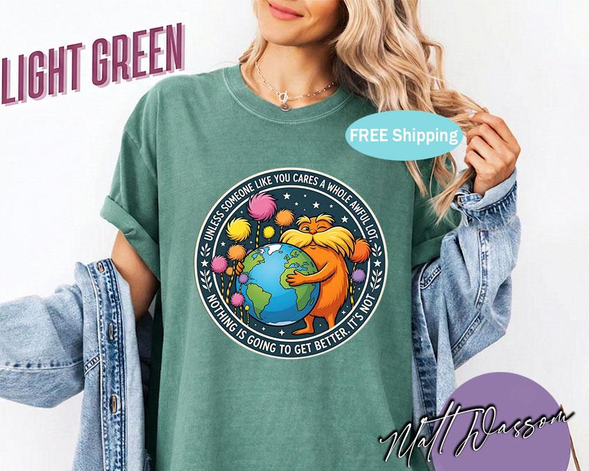 Lorax Earth Day Quote Shirt – "Unless Someone Like You Cares" Tee